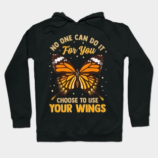 No One Can Do It For You Choose To Use Your Wings Hoodie